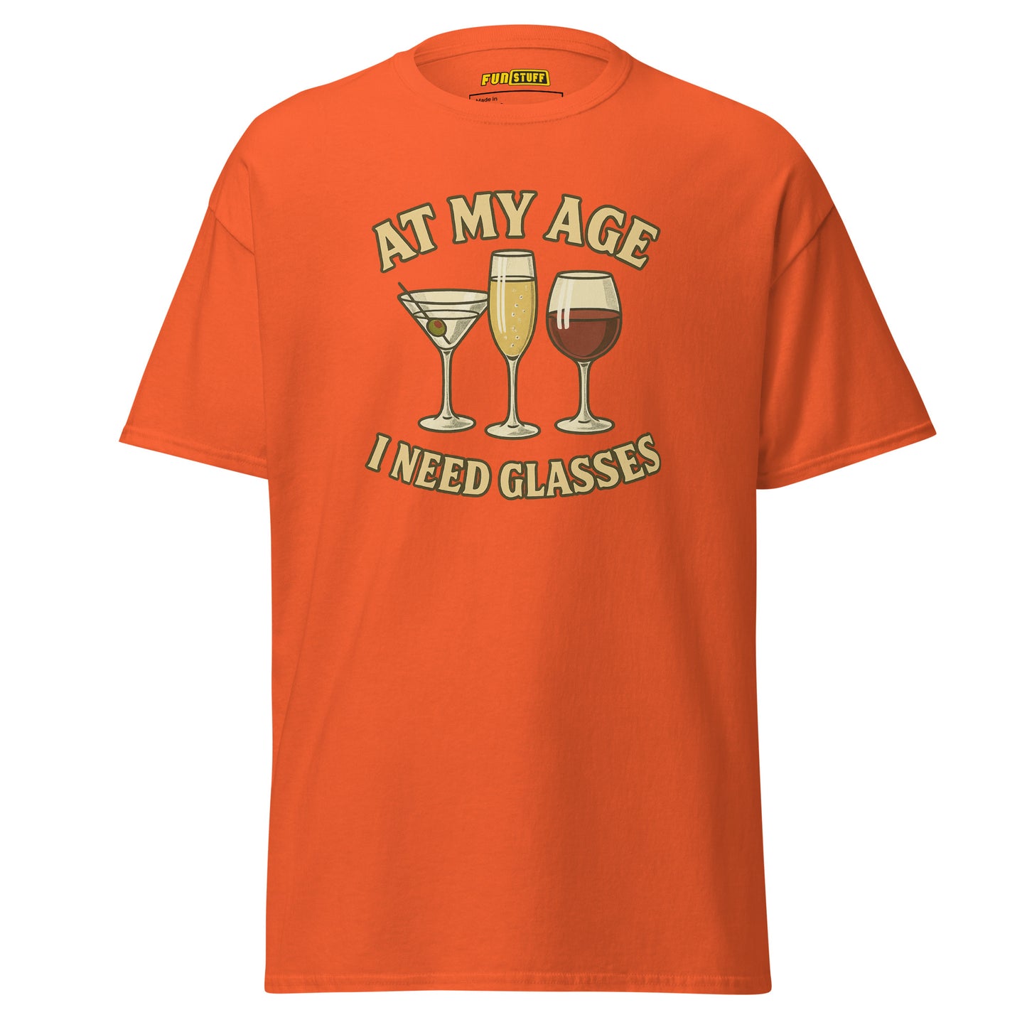 At My Age I Need Glasses - Unisex T-Shirt