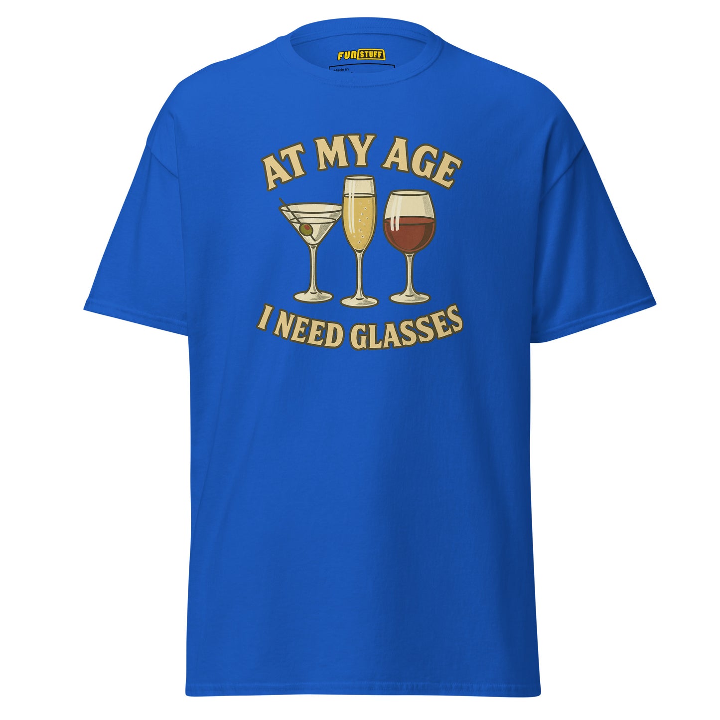 At My Age I Need Glasses - Unisex T-Shirt