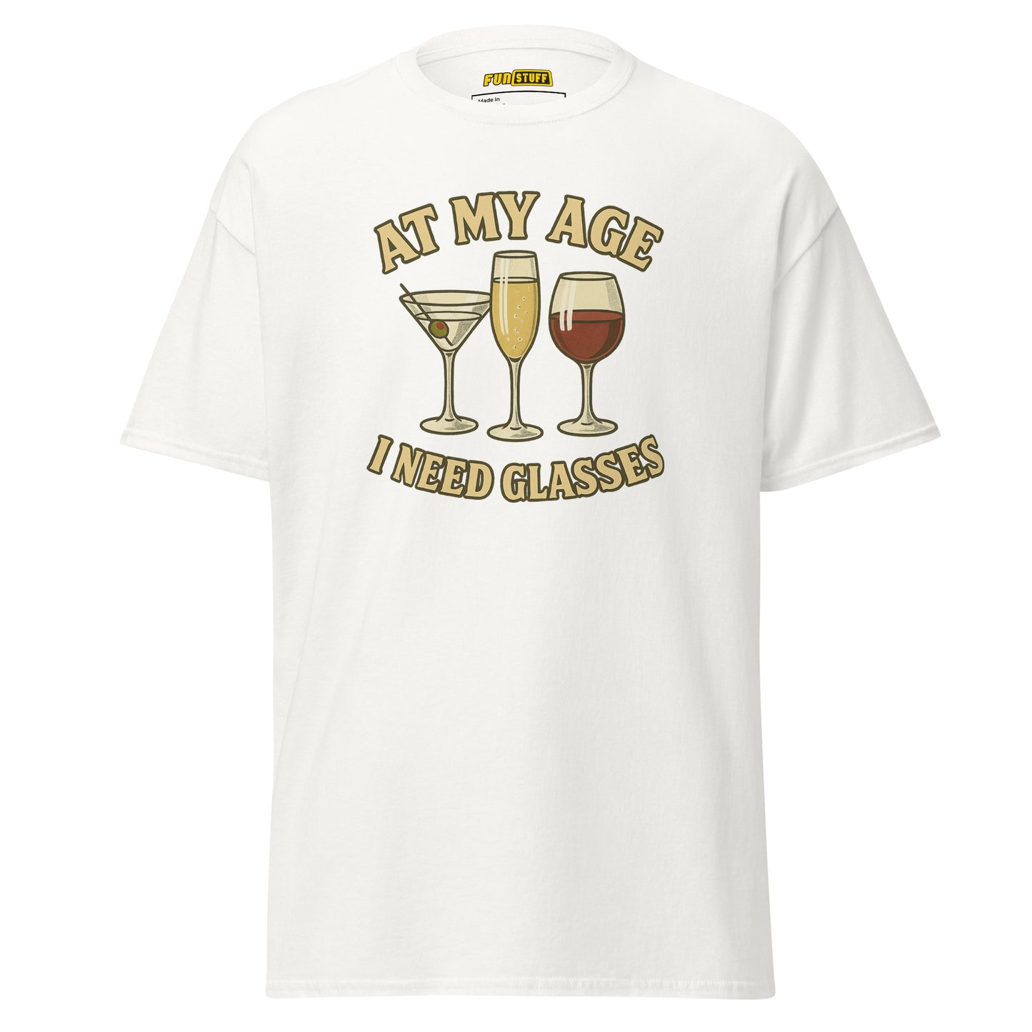At My Age I Need Glasses - Unisex T-Shirt