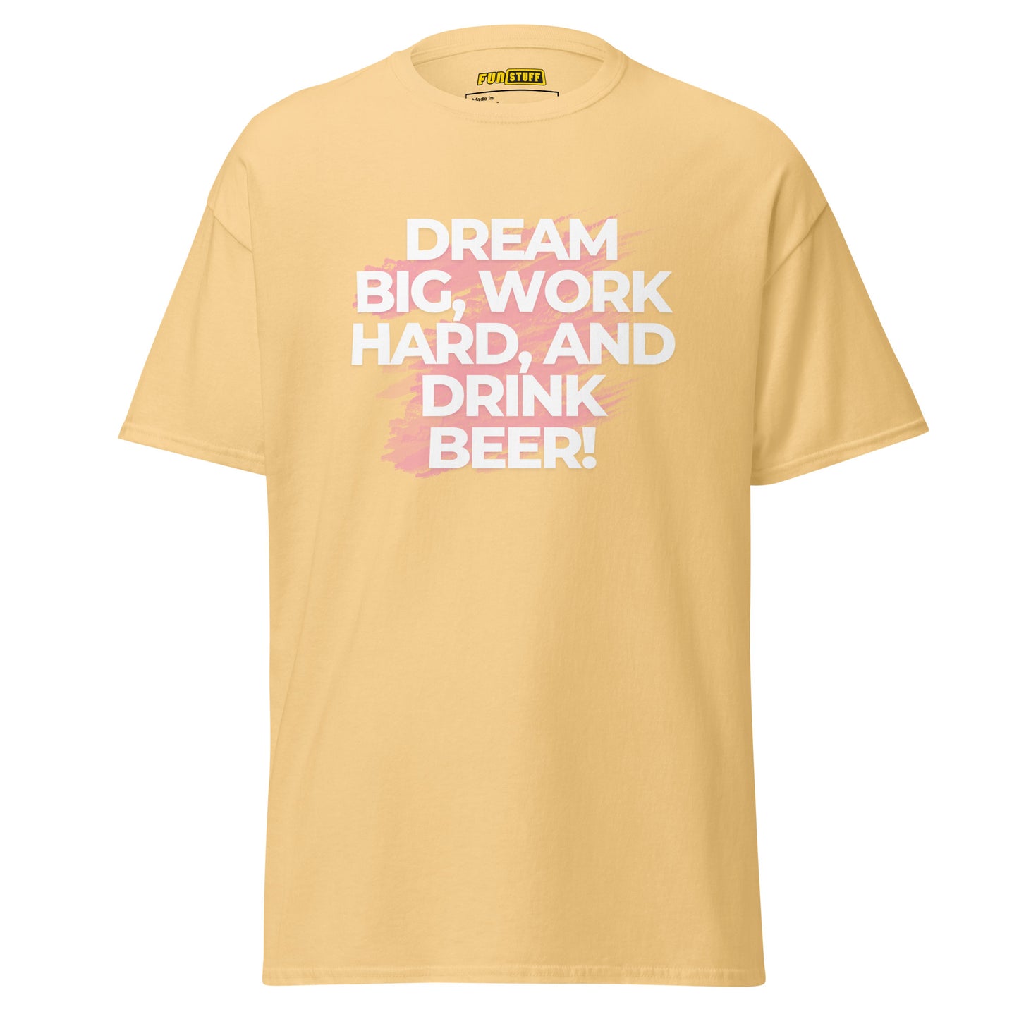 Dream Big. Work Hard. Drink Beer. – Unisex T-Shirt