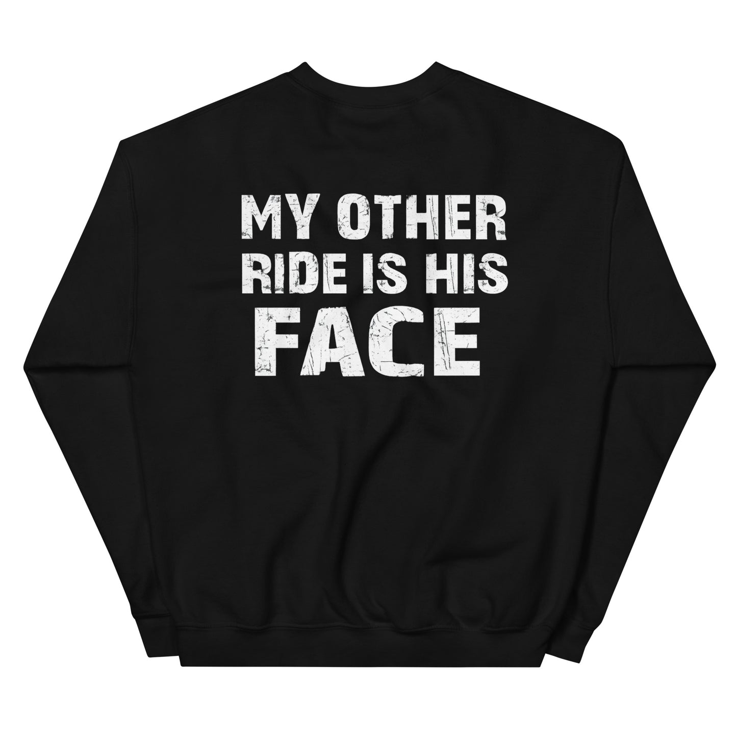 My Other Ride Is His Face – Backprint Sweater