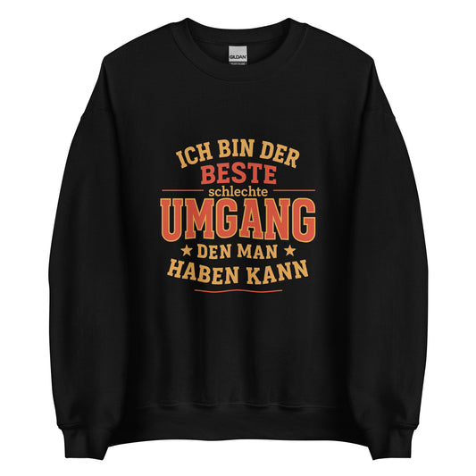 Ich bin der beste schlechte Umgang – Unisex Pullover