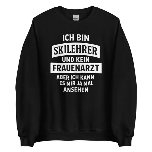 Ich bin Skilehrer und kein Frauenarzt - Unisex Sweater