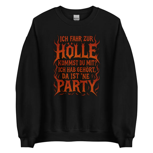 Ich fahr zur Hölle - da ist ’ne Party! Unisex Sweater