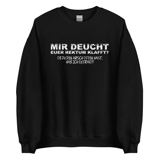 Mir deucht, Euer Rektum klafft – Unisex Sweater