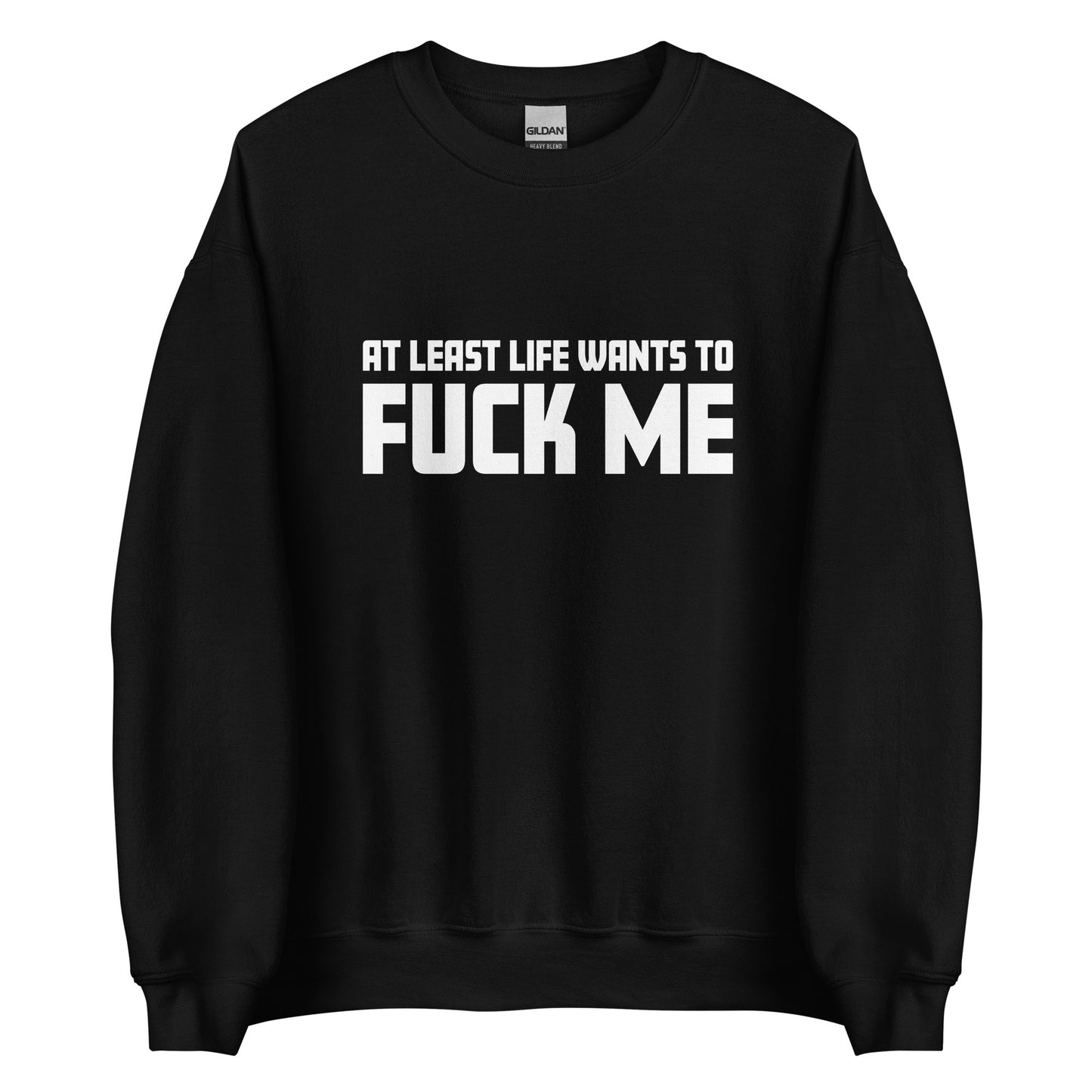 At Least Life Wants To F*ck Me – Unisex Sweater
