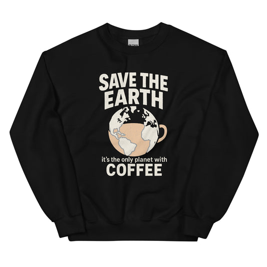 Save The Earth – It’s The Only Planet With Coffee – Unisex Sweater