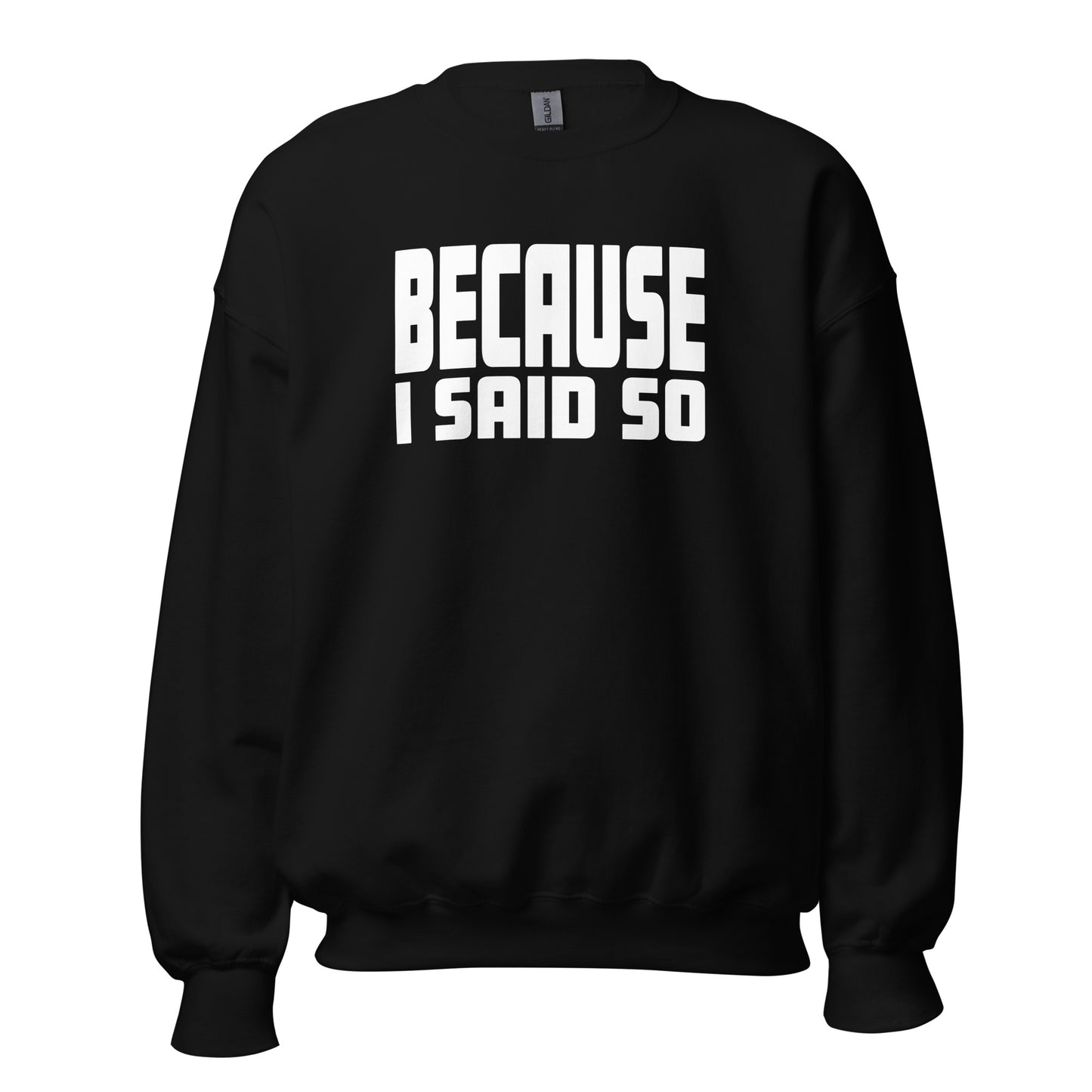 Because I Said So – Unisex Sweater