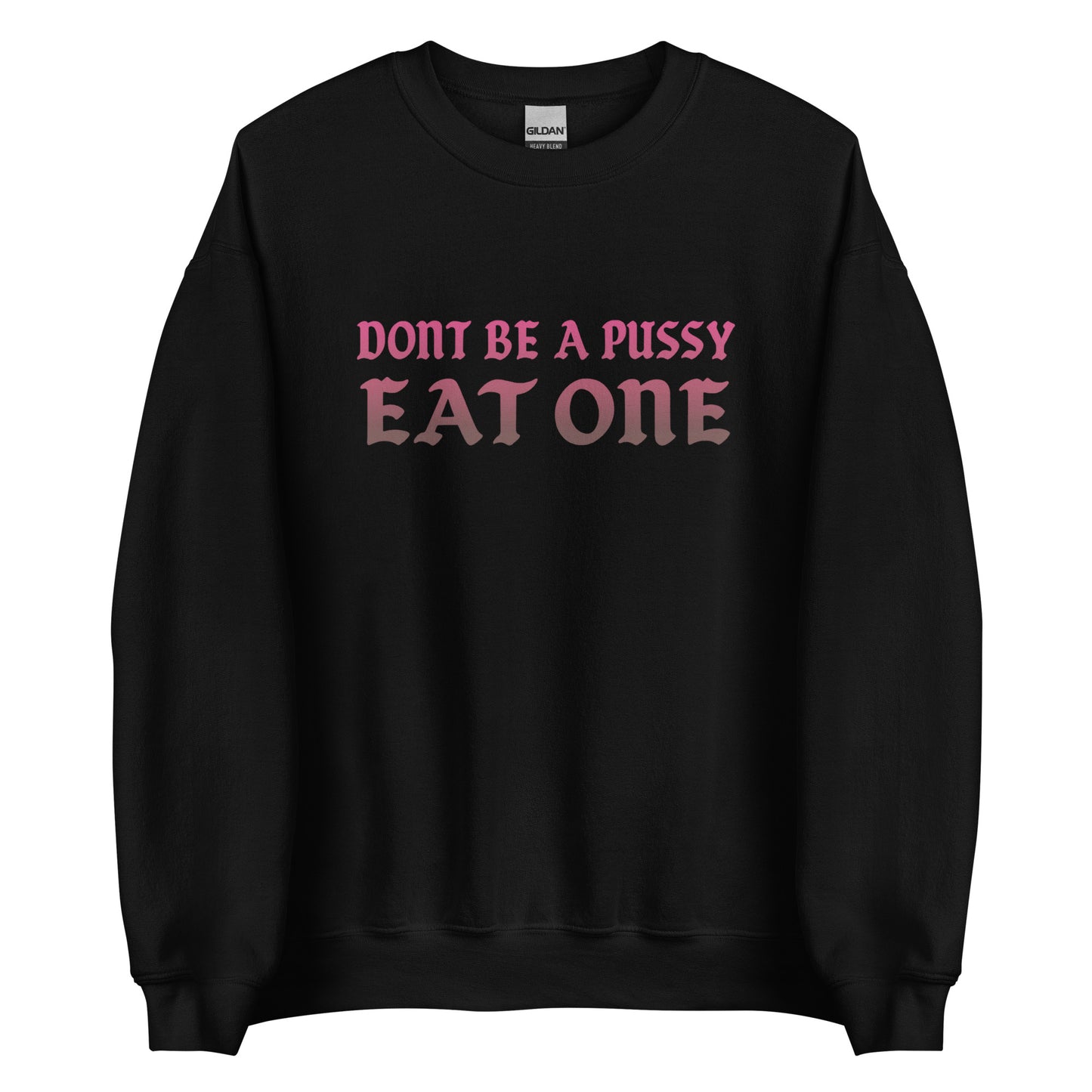 Don’t Be a Pussy – Eat One – Unisex Sweater