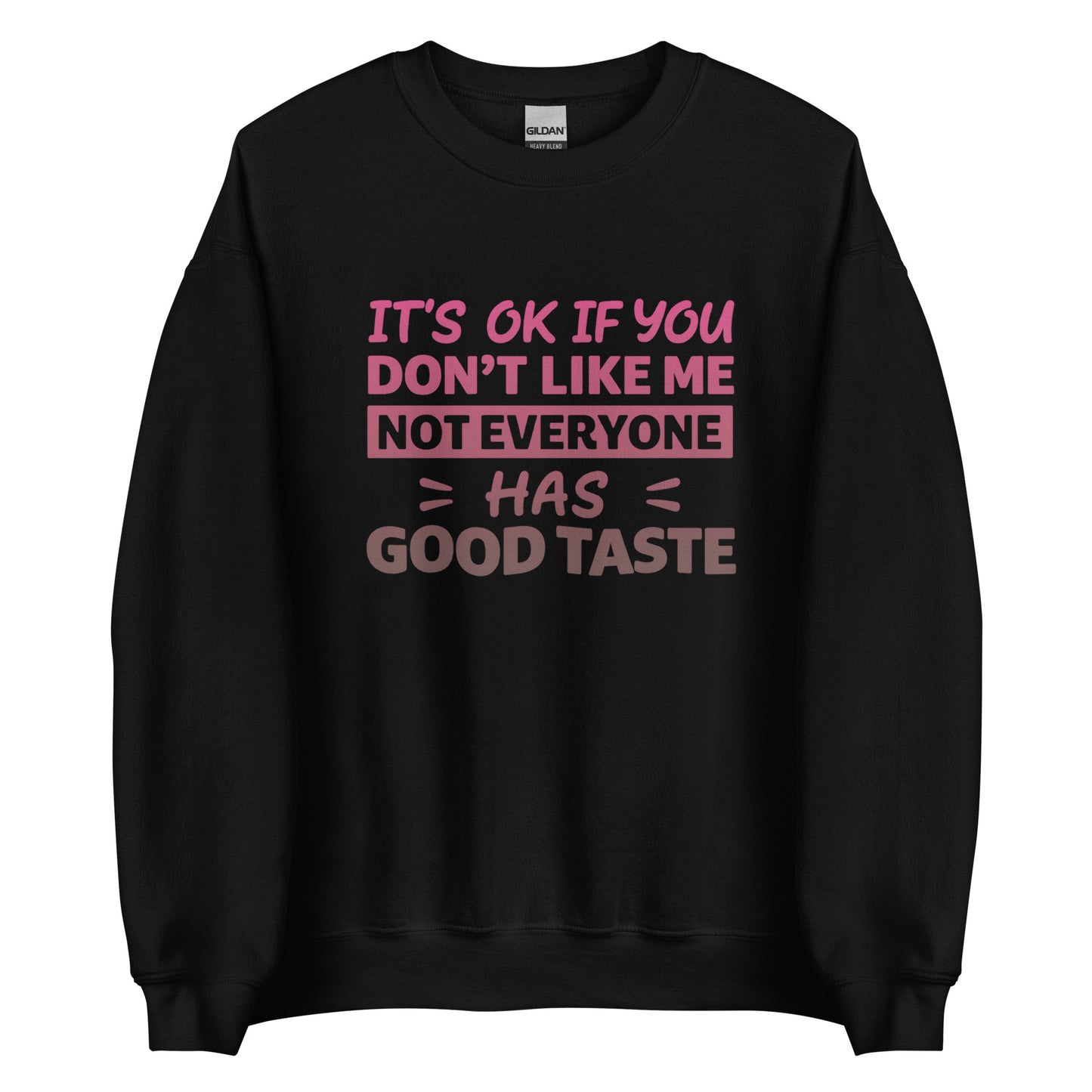 It’s OK If You Don’t Like Me – Good Taste – Unisex Sweater