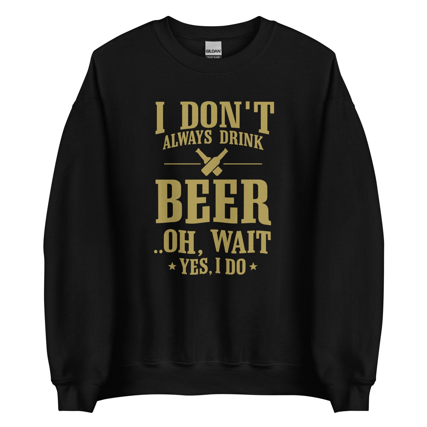 I Don’t Always Drink Beer – Oh Wait, Yes I Do – Unisex Sweater