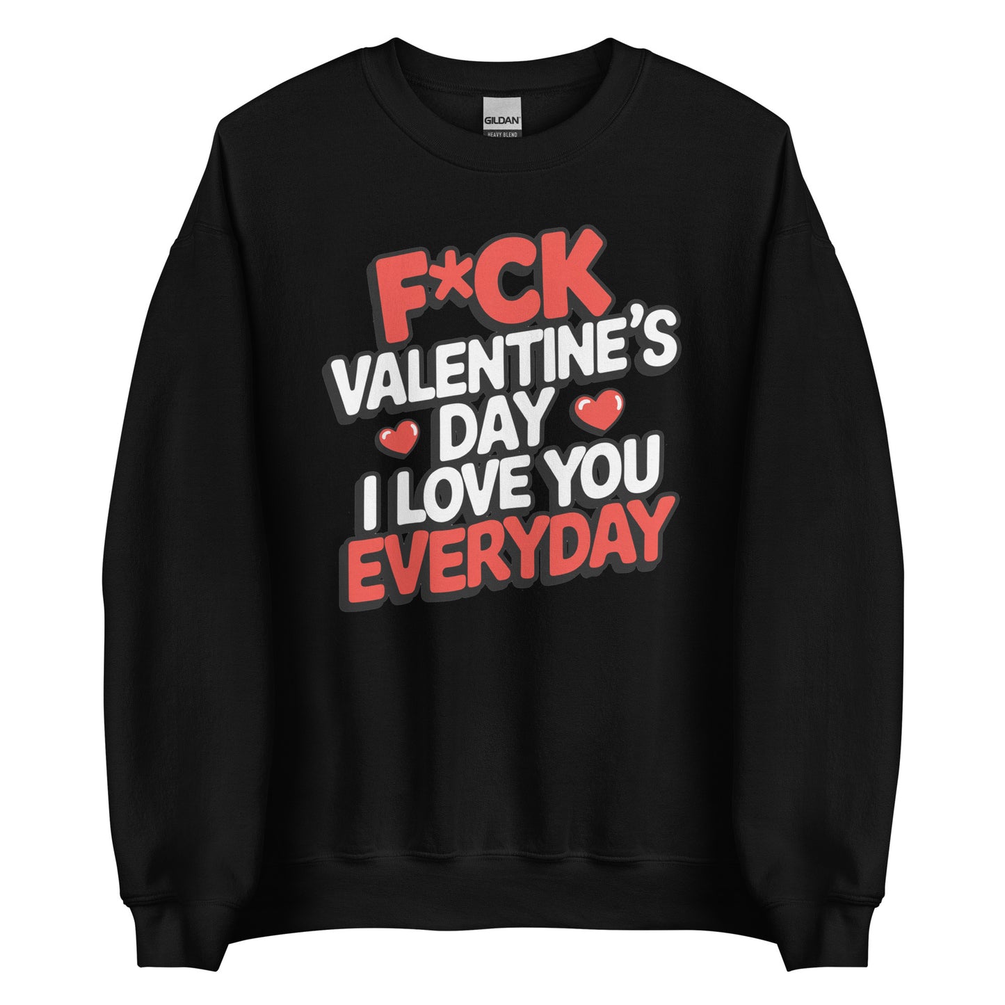 F*ck Valentine’s Day – I Love You Everyday – Unisex Sweater