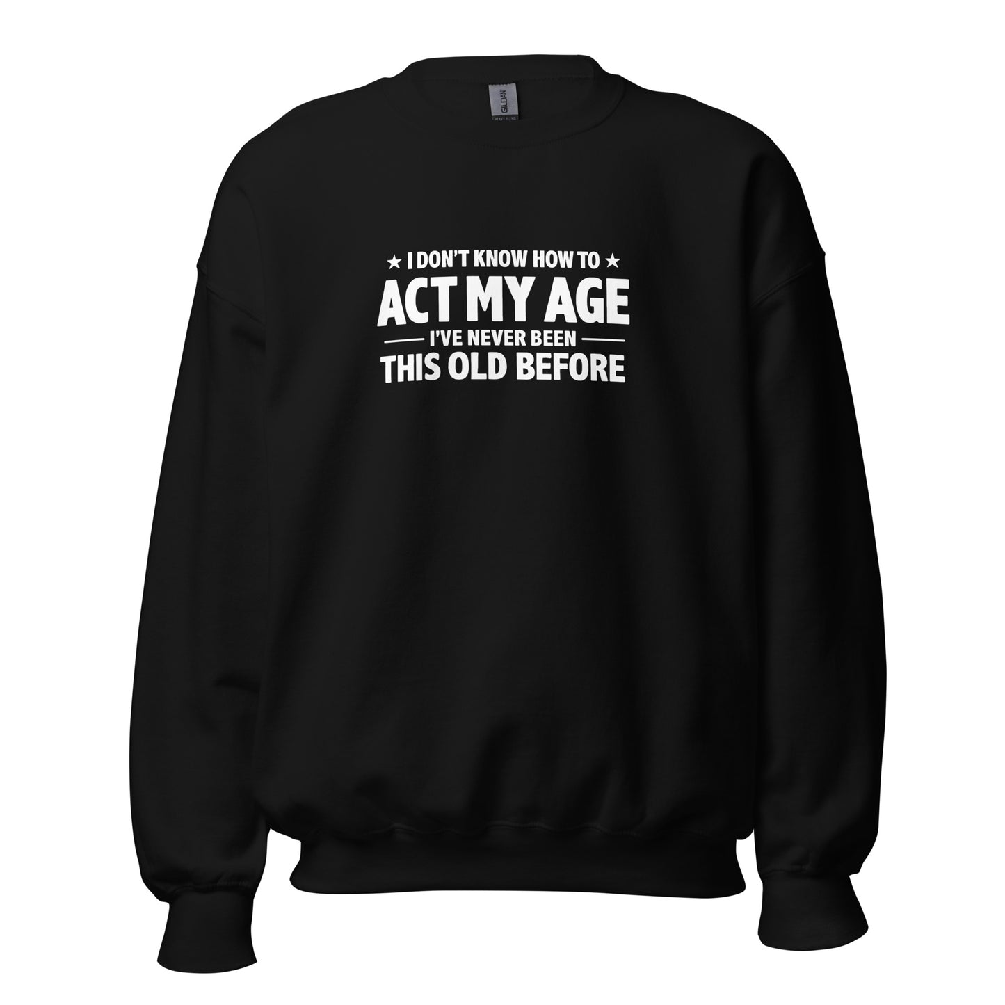 I Don't Know How To Act My Age – Unisex Sweater