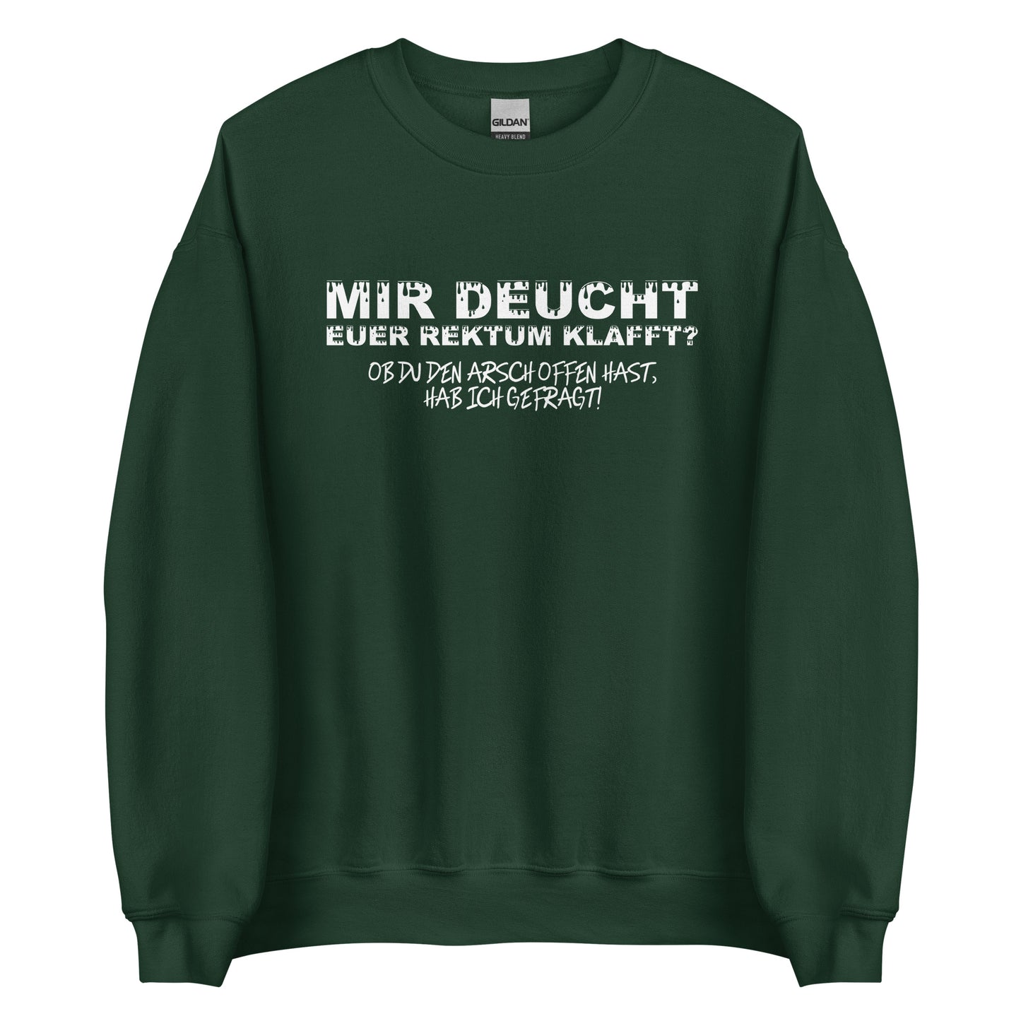 Mir deucht, Euer Rektum klafft – Unisex Sweater