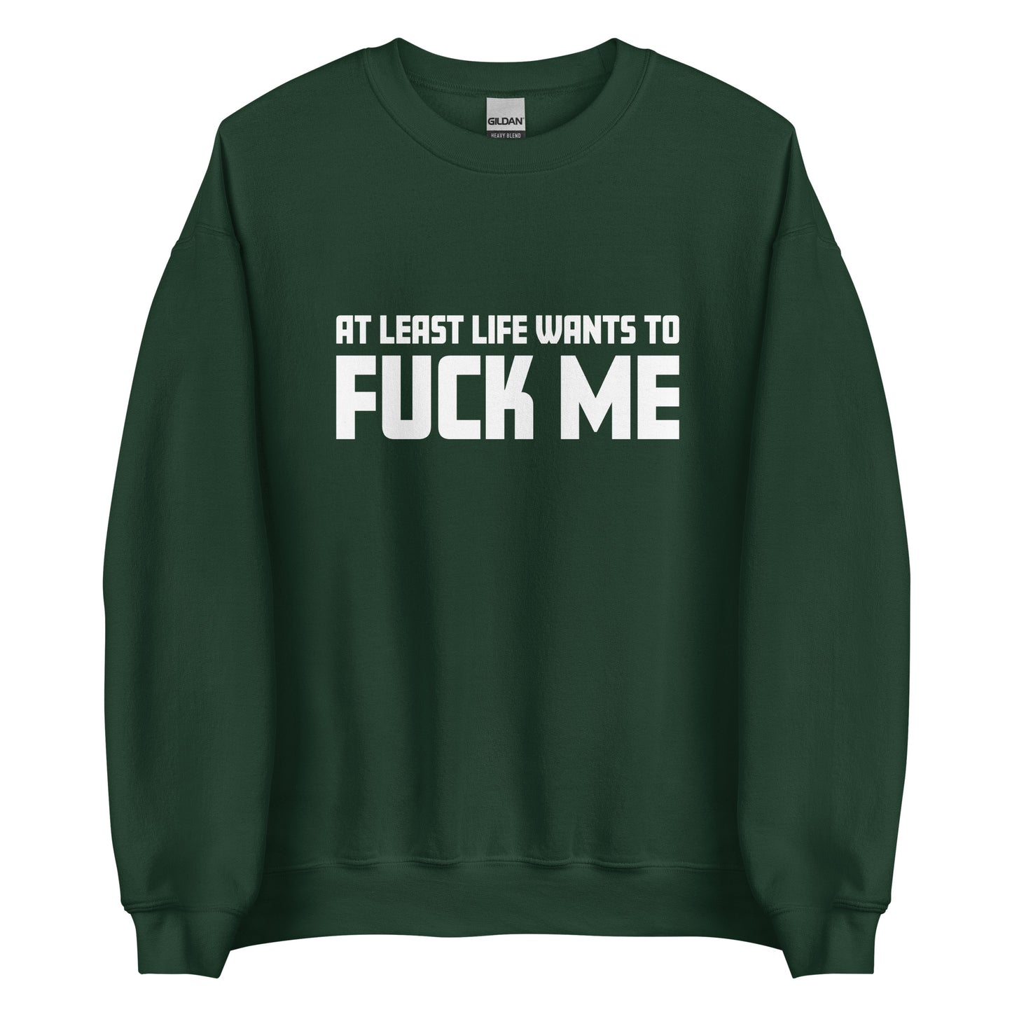 At Least Life Wants To F*ck Me – Unisex Sweater