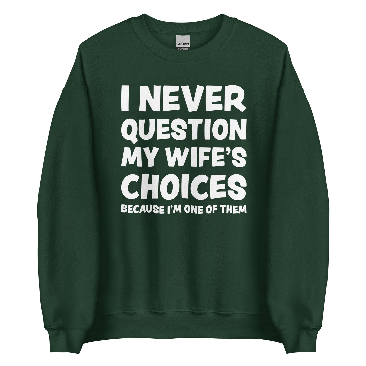 I Never Question My Wife’s Choices – Unisex Sweater