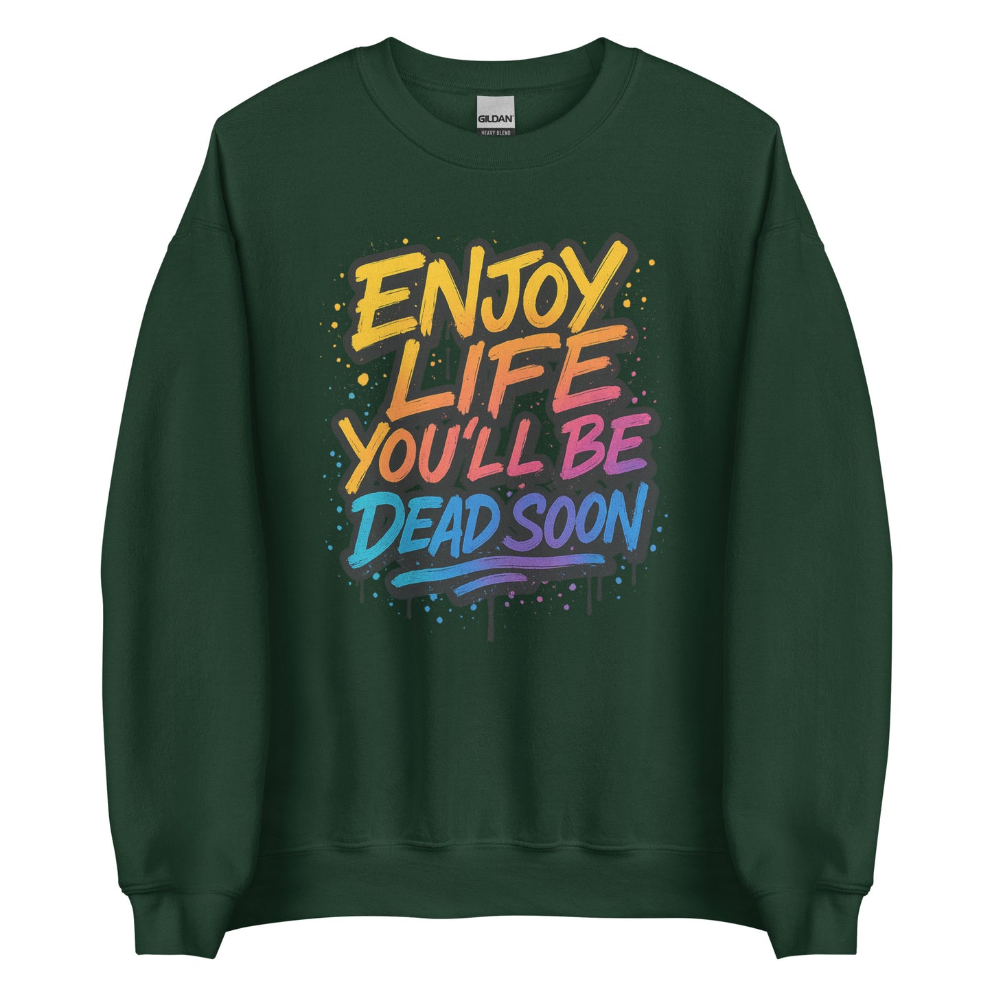 Enjoy Life You’ll Be Dead Soon – Unisex Sweater