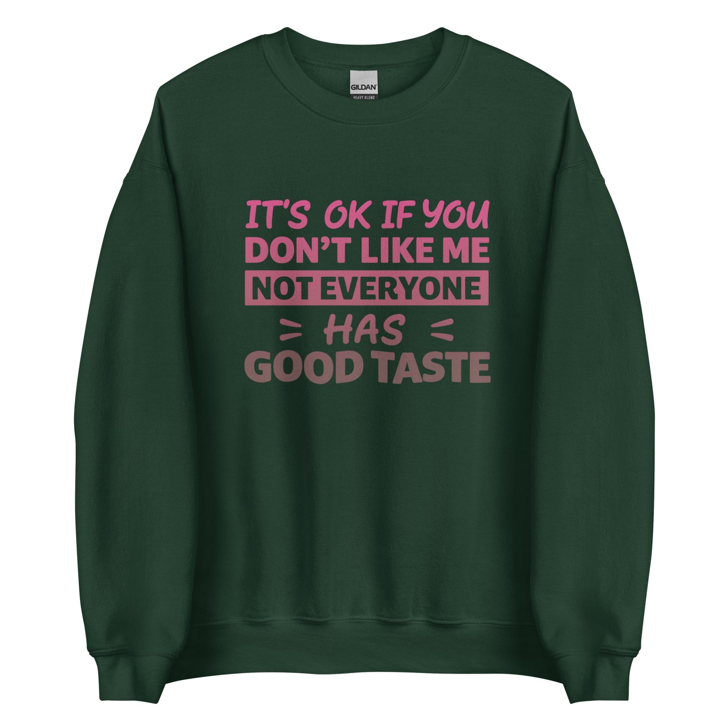 It’s OK If You Don’t Like Me – Good Taste – Unisex Sweater