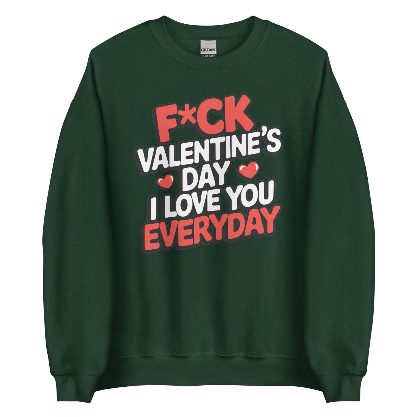 F*ck Valentine’s Day – I Love You Everyday – Unisex Sweater