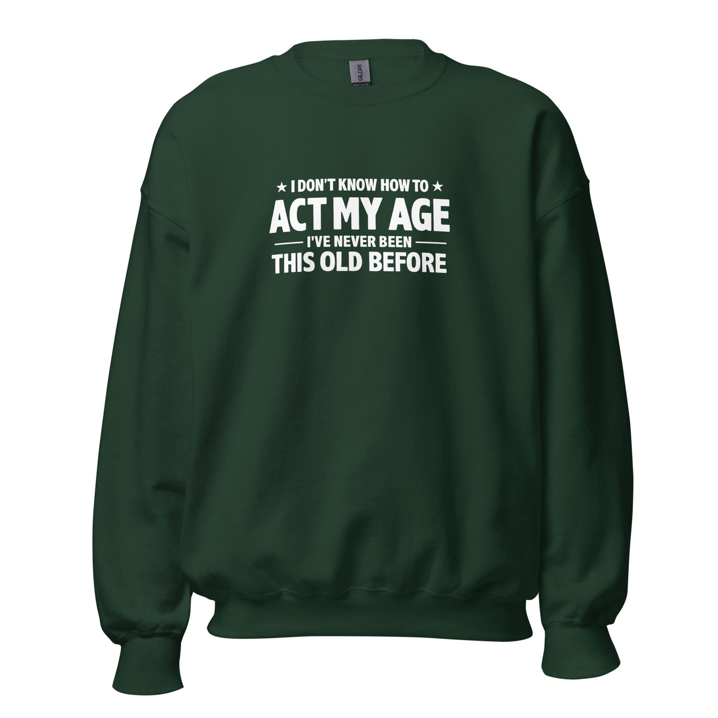 I Don't Know How To Act My Age – Unisex Sweater