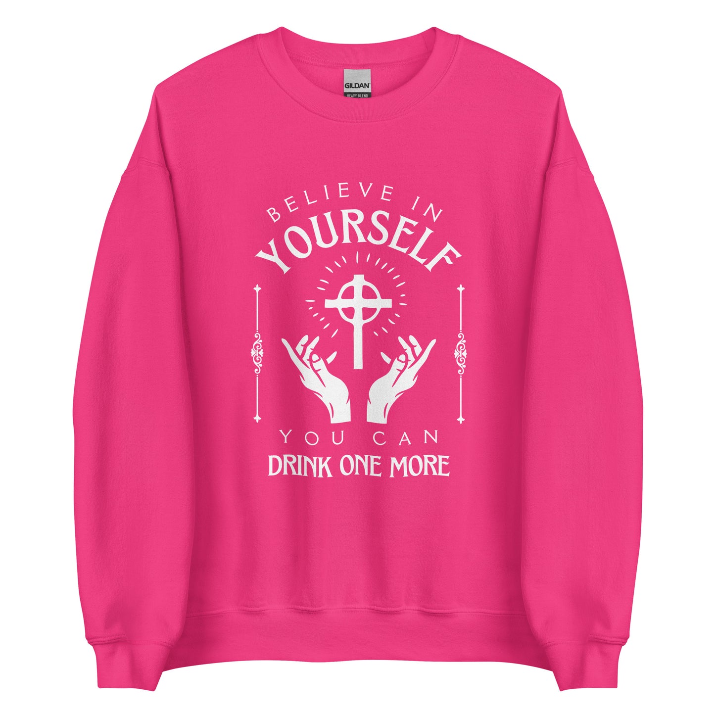 Believe in Yourself – You Can Drink One More (Unisex Sweater)