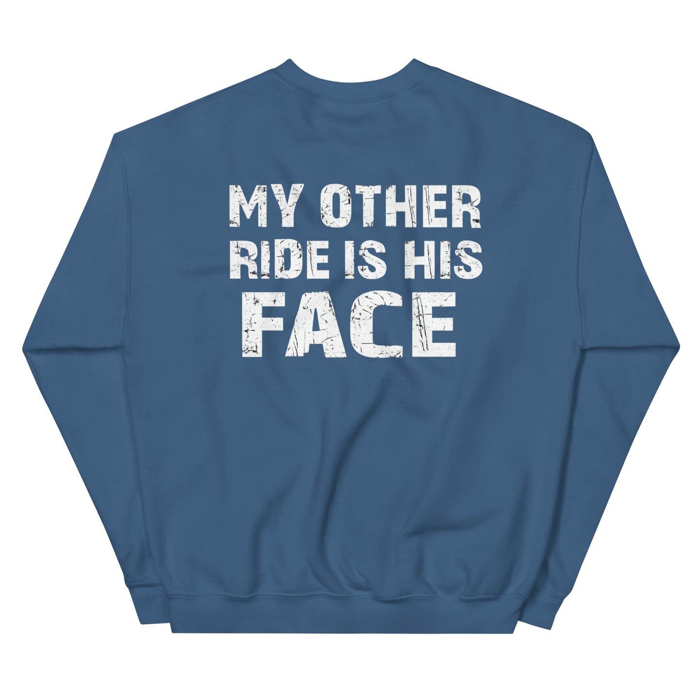 My Other Ride Is His Face – Backprint Sweater