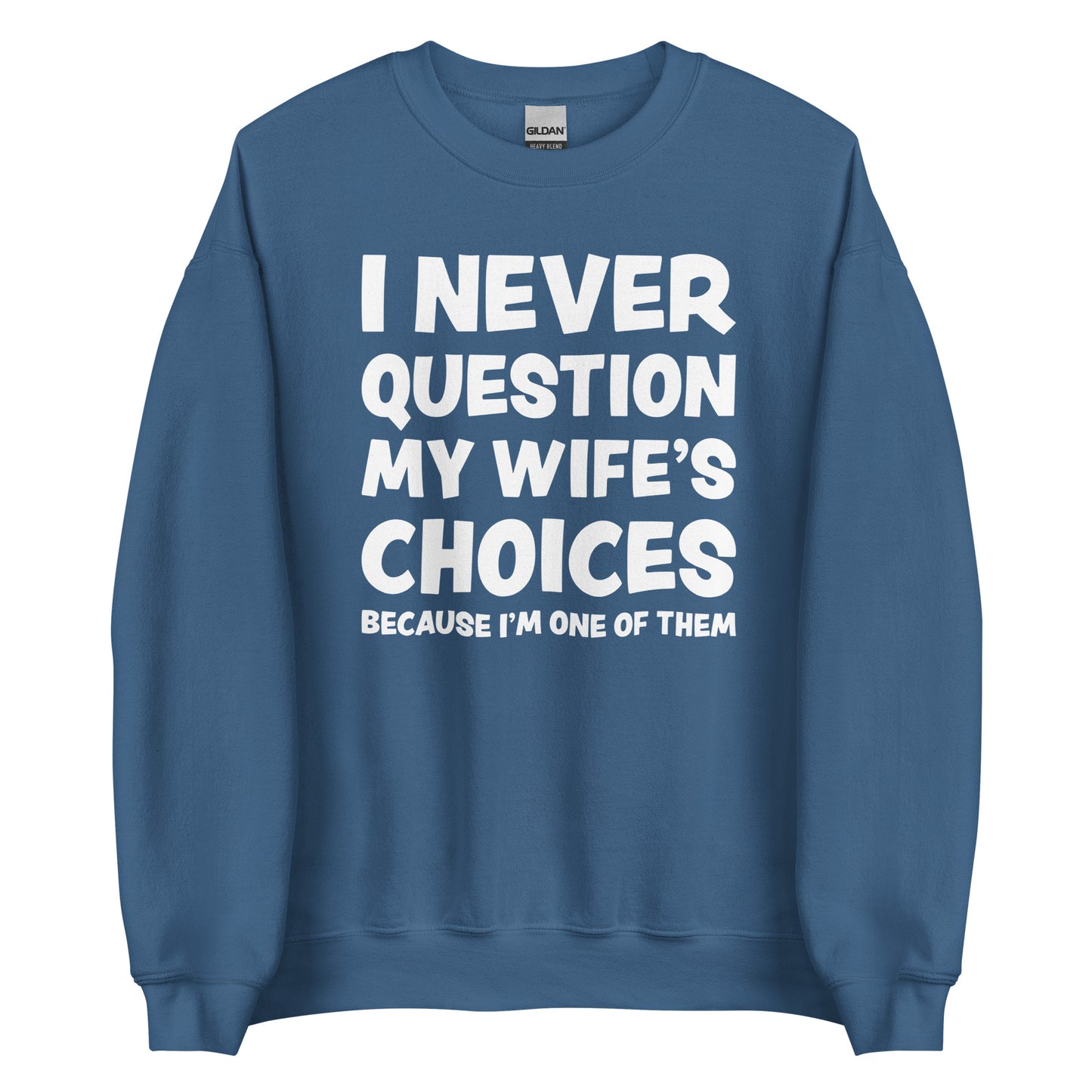 I Never Question My Wife’s Choices – Unisex Sweater