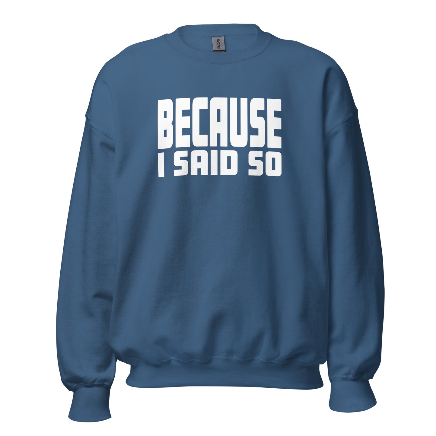 Because I Said So – Unisex Sweater