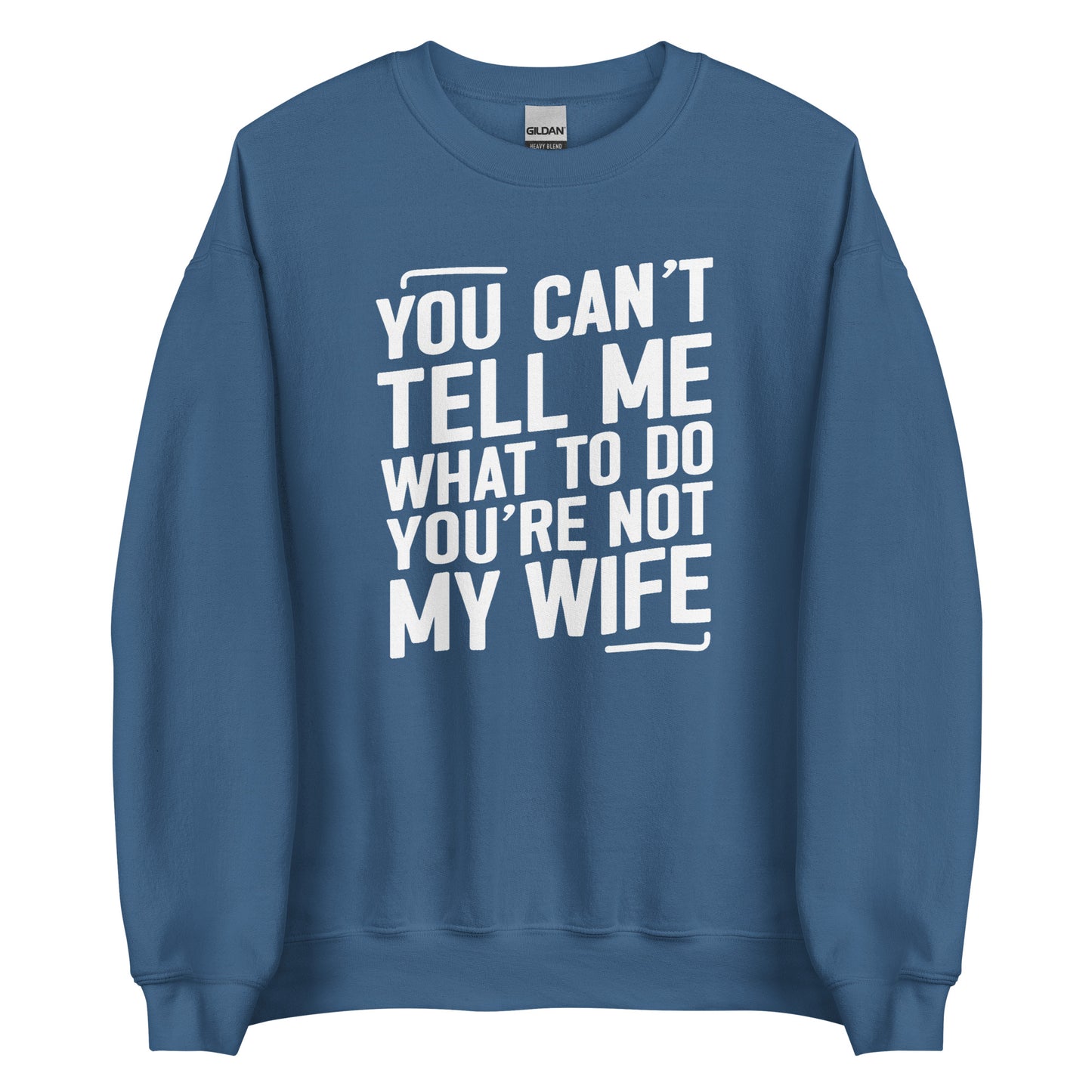 You Can’t Tell Me What To Do – Unisex Sweater