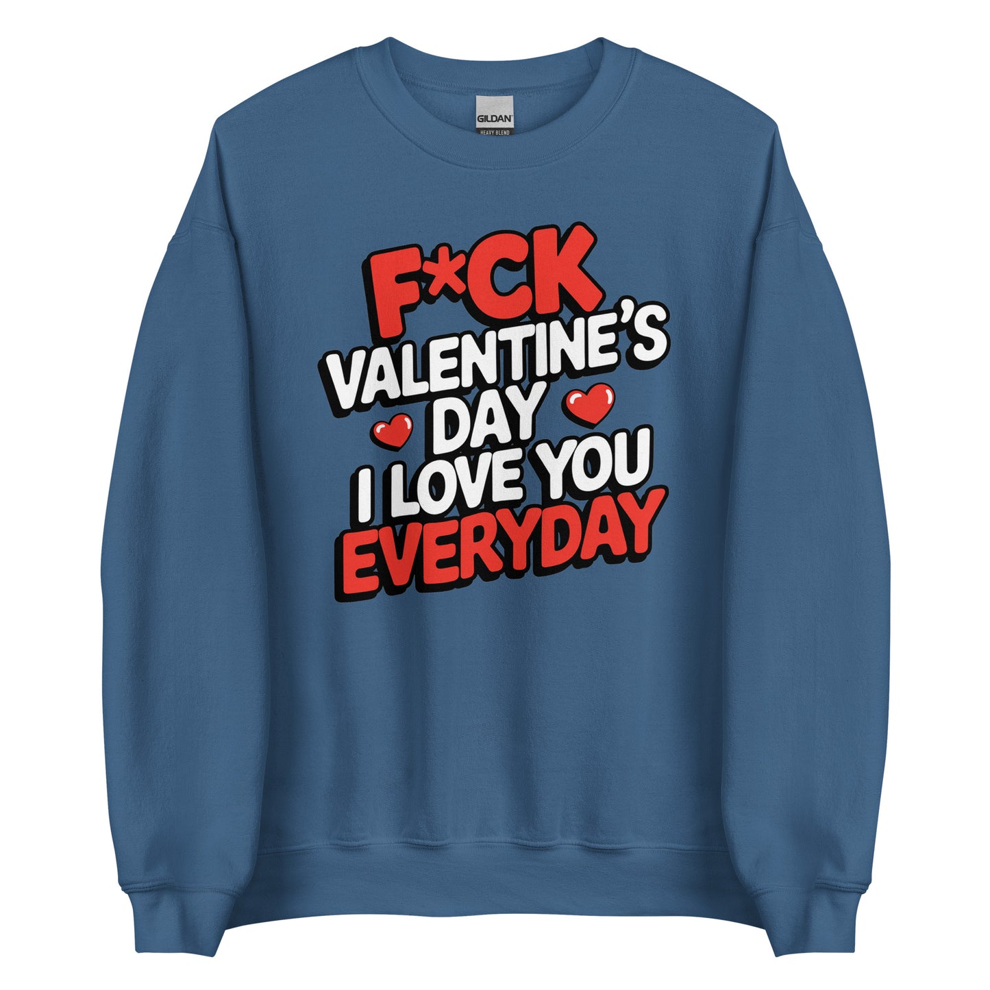 F*ck Valentine’s Day – I Love You Everyday – Unisex Sweater