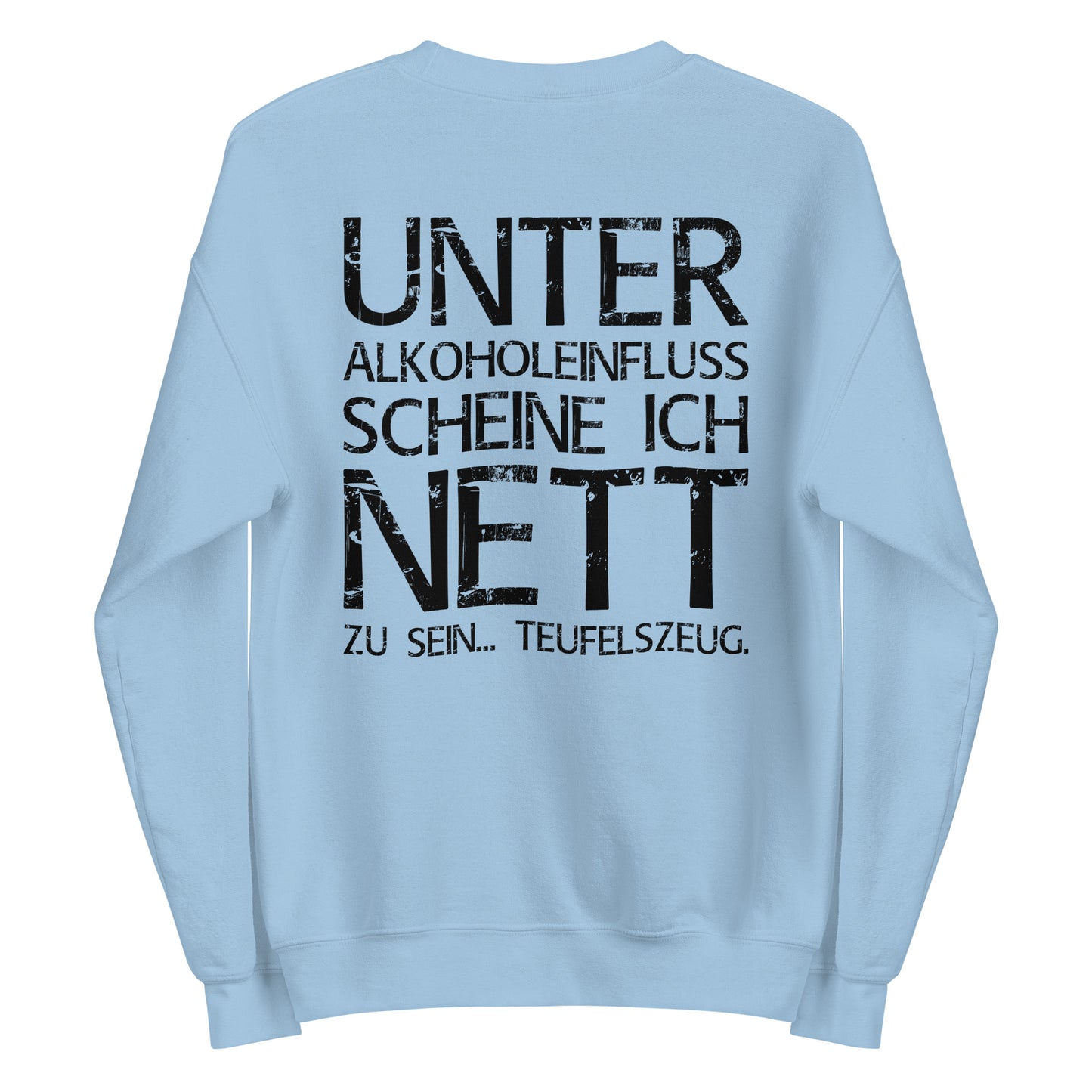 Unter Alkoholeinfluss scheine ich nett zu sein – Teufelszeug – Unisex Sweater (Backprint)