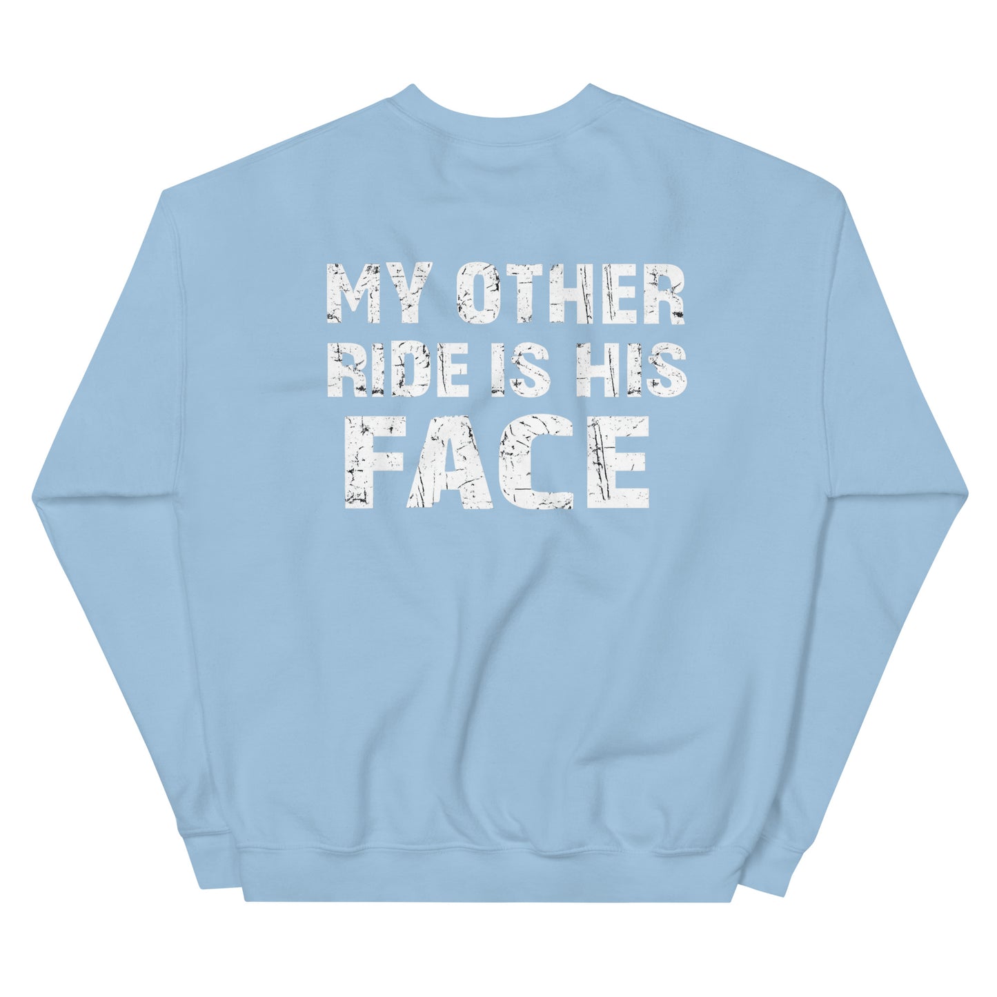 My Other Ride Is His Face – Backprint Sweater