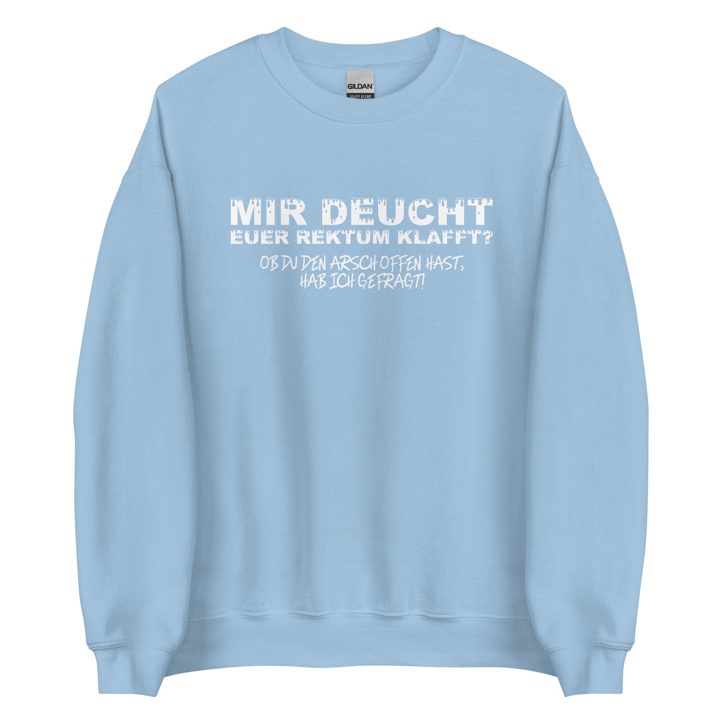 Mir deucht, Euer Rektum klafft – Unisex Sweater