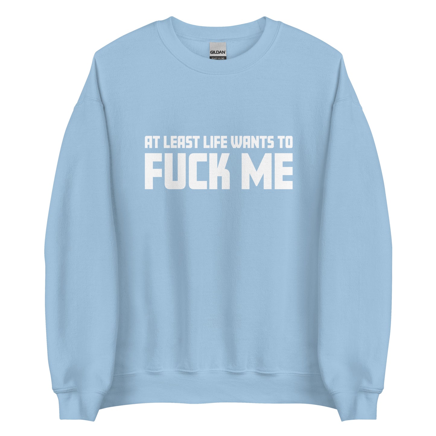At Least Life Wants To F*ck Me – Unisex Sweater