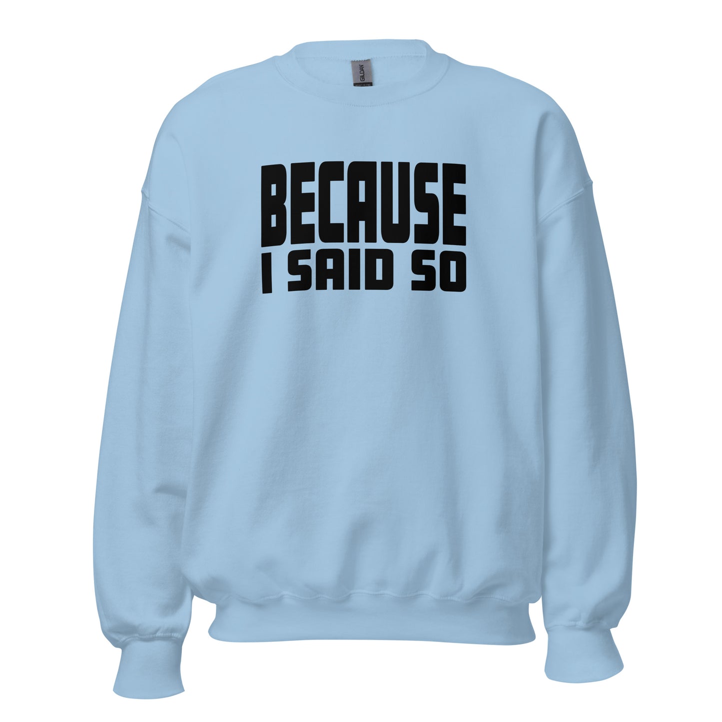Because I Said So – Unisex Sweater