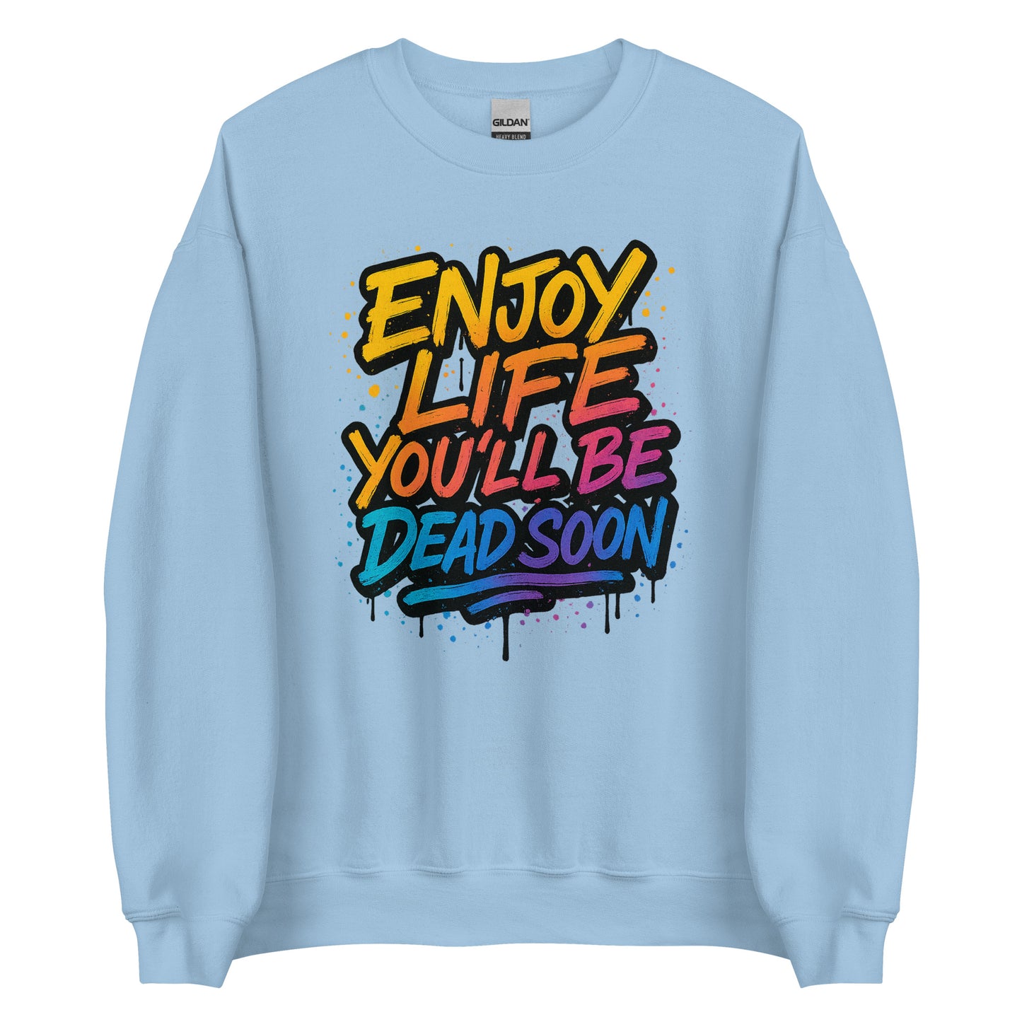 Enjoy Life You’ll Be Dead Soon – Unisex Sweater