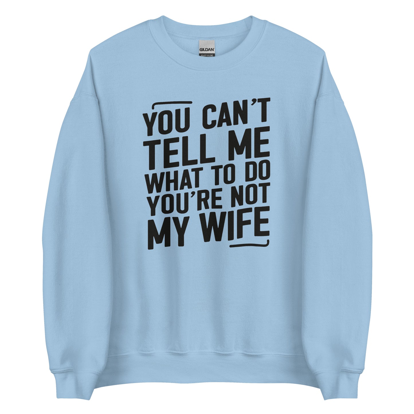 You Can’t Tell Me What To Do – Unisex Sweater