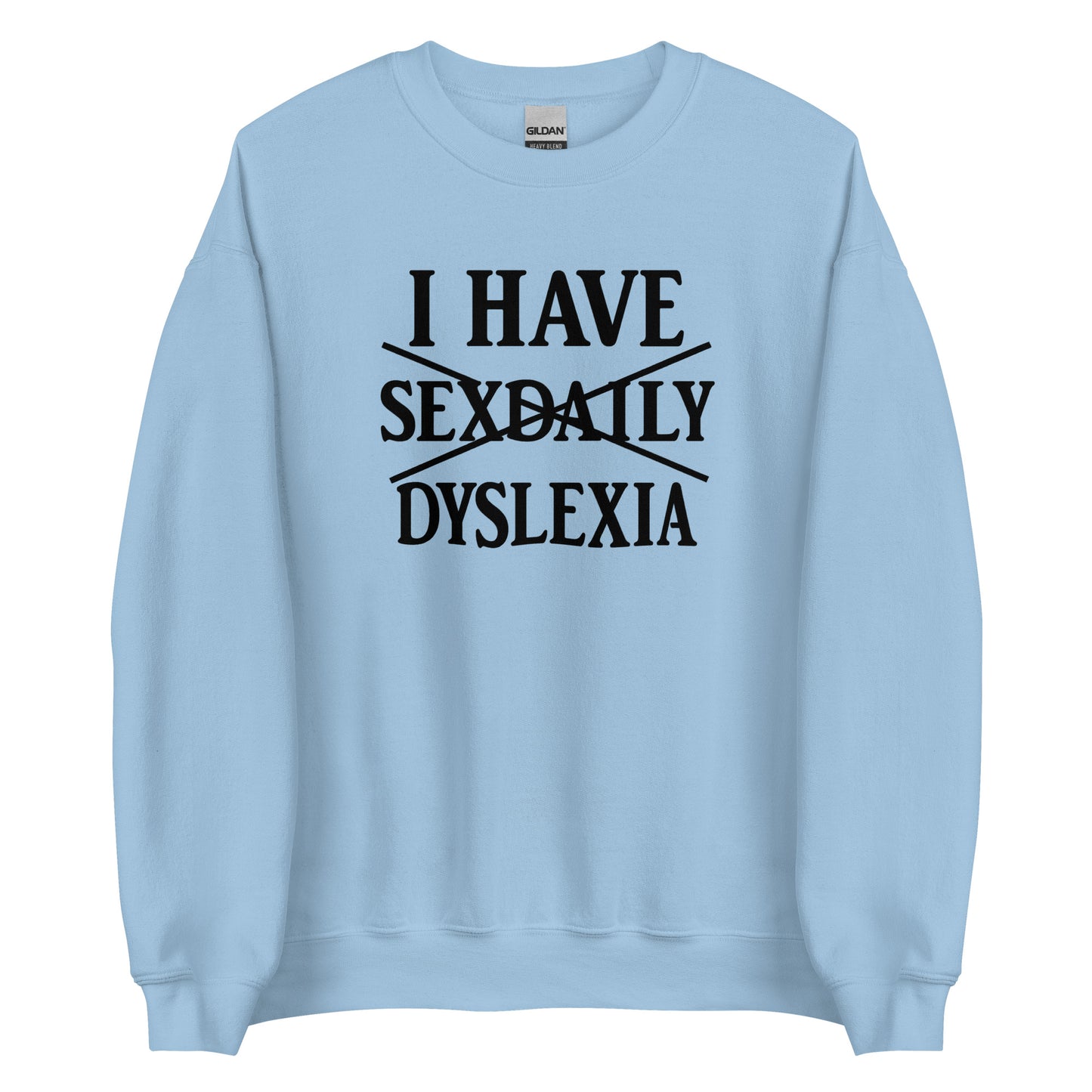 I Have Sexdaily Dyslexia – Unisex Sweater