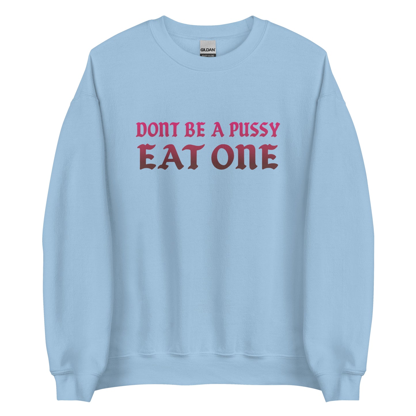 Don’t Be a Pussy – Eat One – Unisex Sweater