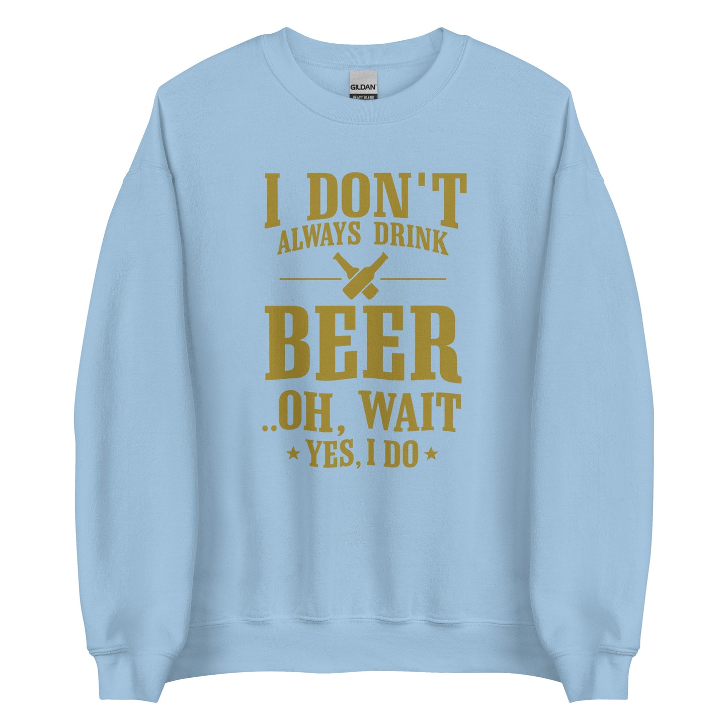 I Don’t Always Drink Beer – Oh Wait, Yes I Do – Unisex Sweater