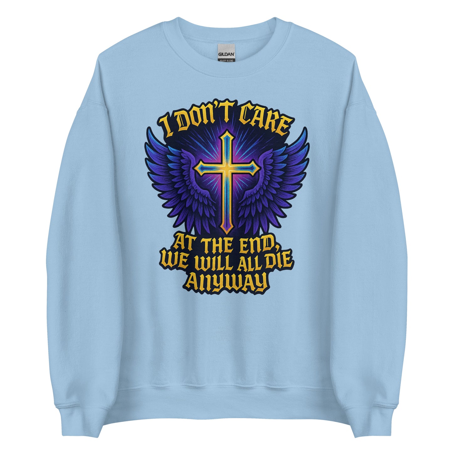 I Don’t Care – At The End, We Will All Die Anyway – Unisex Sweater