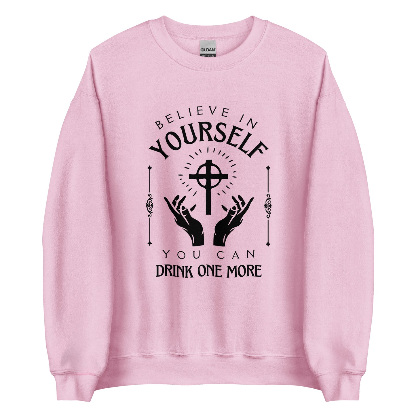 Believe in Yourself – You Can Drink One More (Unisex Sweater)