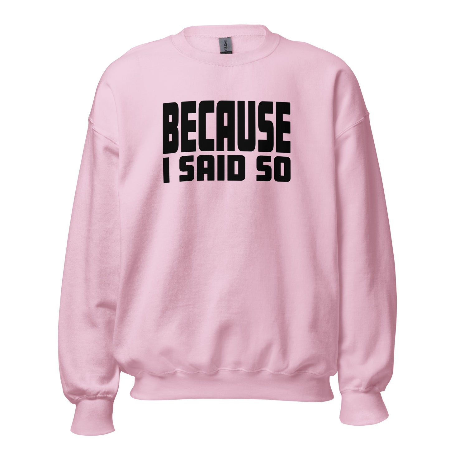 Because I Said So – Unisex Sweater