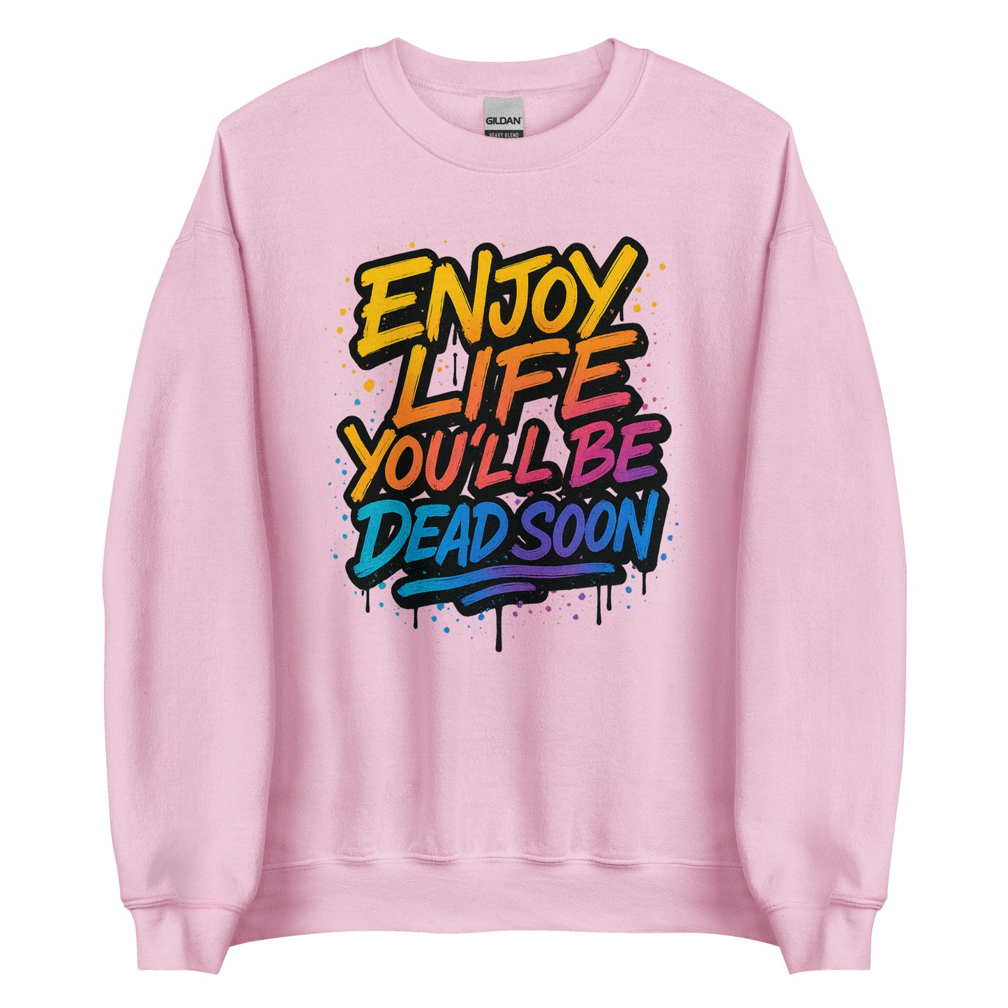 Enjoy Life You’ll Be Dead Soon – Unisex Sweater