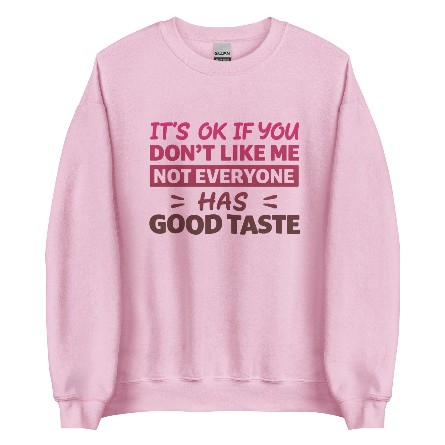 It’s OK If You Don’t Like Me – Good Taste – Unisex Sweater