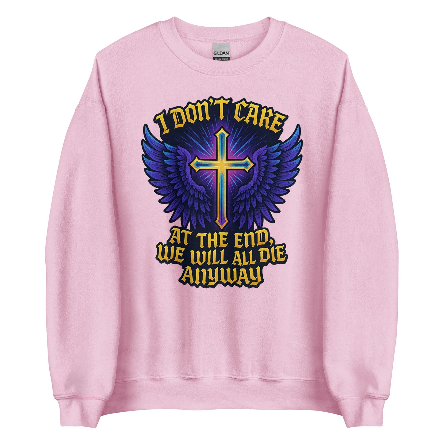I Don’t Care – At The End, We Will All Die Anyway – Unisex Sweater