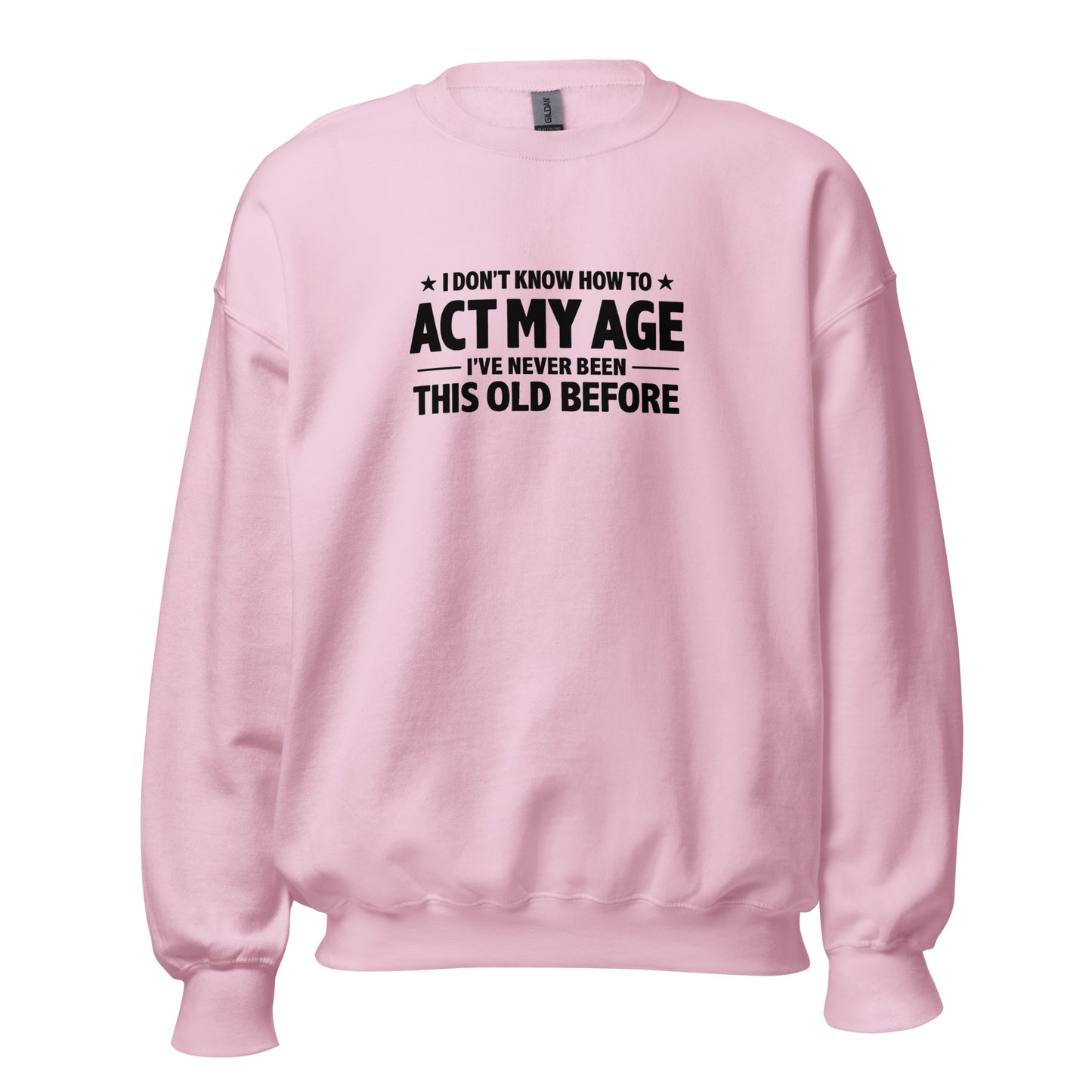 I Don't Know How To Act My Age – Unisex Sweater