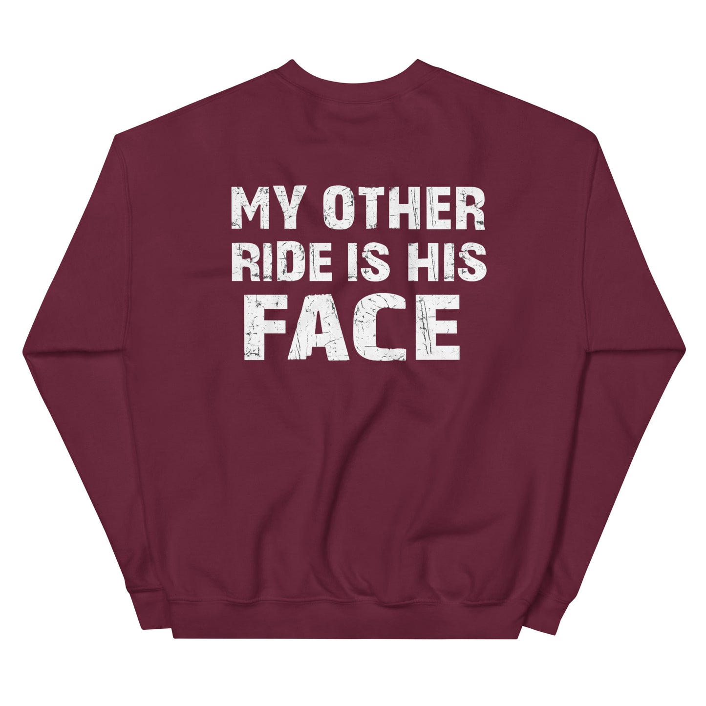 My Other Ride Is His Face – Backprint Sweater