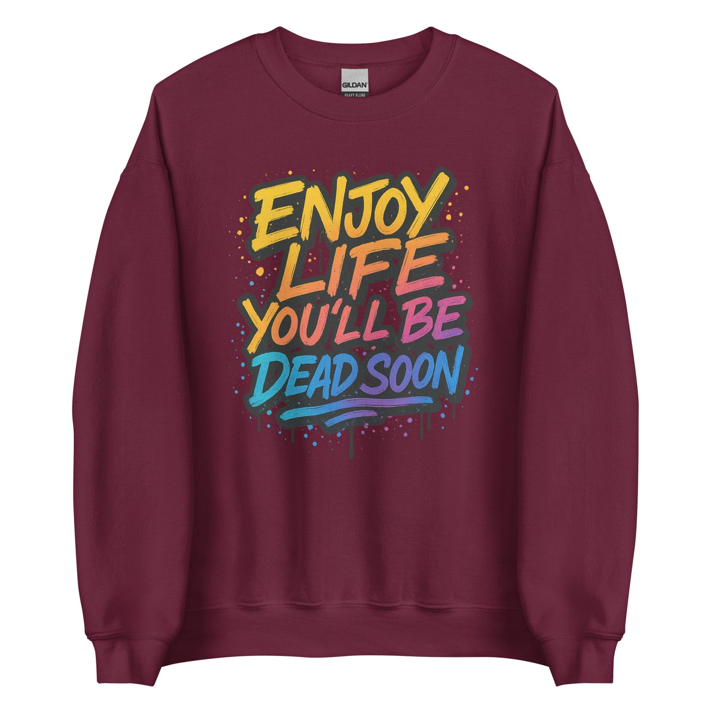 Enjoy Life You’ll Be Dead Soon – Unisex Sweater