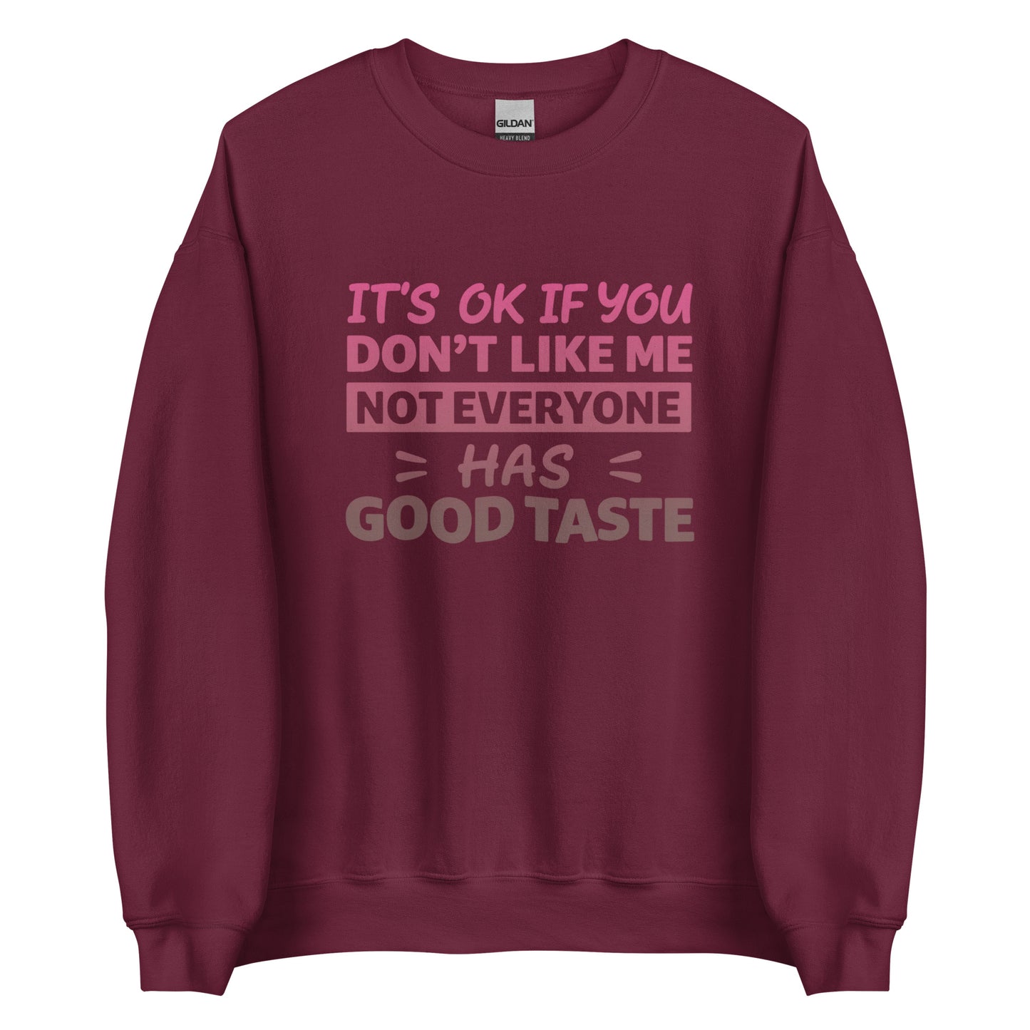 It’s OK If You Don’t Like Me – Good Taste – Unisex Sweater